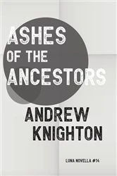 Book cover of Ashes of the Ancestors by Andrew Knighton