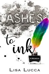 Book cover of Ashes to Ink by Lisa Lucca