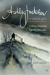 Book cover of Ashley Jackson: The Yorkshire Artist by Ashley Jackson