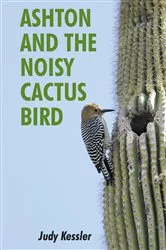 Book cover of Ashton and the Noisy Cactus Bird by Judy Kessler