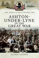 Book cover of Ashton-Under-Lyne in the Great War by Glynis Cooper