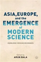 Book cover of Asia, Europe, and the Emergence of Modern Science by A. Bala