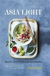 Book cover of Asia Light: Healthy & fresh South-East Asian recipes by James Ghillie