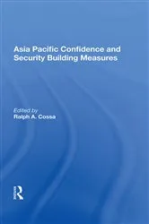 Book cover of Asia Pacific Confidence And Security Building Measures by Ralph A. Cossa