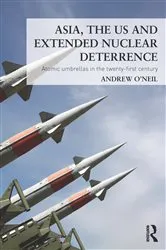 Book cover of Asia, the US and Extended Nuclear Deterrence by Andrew O'Neil