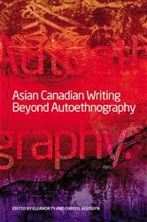 Book cover of Asian Canadian Writing Beyond Autoethnography by Eleanor Ty