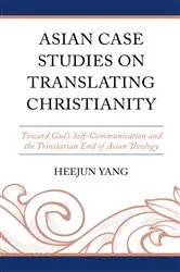 Book cover of Asian Case Studies on Translating Christianity by Heejun Yang