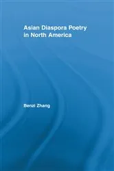 Book cover of Asian Diaspora Poetry in North America by Benzi Zhang