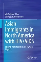 Book cover of Asian Immigrants in North America with HIV/AIDS by AKM Ahsan Ullah