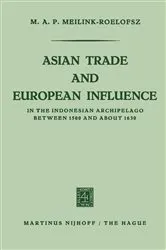 Book cover of Asian trade and European influence in the Indonesian archipelago between 1500 and about 1630 by M.A.P. Meilink-Roelofsz