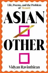Book cover of Asian/Other: Life, Poems, and the Problem of Memoir by Vidyan Ravinthiran
