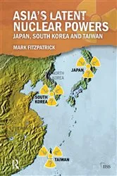 Book cover of Asia's Latent Nuclear Powers by Mark Fitzpatrick