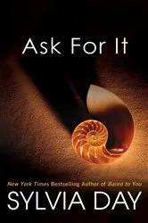 Book cover of Ask For It by Sylvia Day
