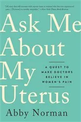 Book cover of Ask Me About My Uterus by Abby Norman