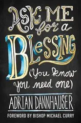 Book cover of Ask Me for a Blessing (You Know You Need One) by Adrian Dannhauser
