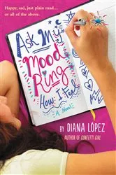 Book cover of Ask My Mood Ring How I Feel by Diana Lopez