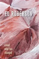Book cover of Asked What Has Changed by Ed Roberson