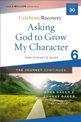 Book cover of Asking God to Grow My Character: The Journey Continues, Participant's Guide 6 by John Baker