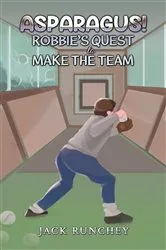 Book cover of Asparagus! Robbie's Quest to Make the Team by Unknown