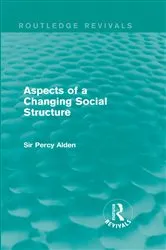 Book cover of Aspects of a Changing Social Structure by Sir Percy Alden