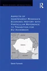 Book cover of Aspects of Independent Romania's Economic History with Particular Reference to Transition for EU Accession by David Turnock