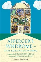 Book cover of Asperger's Syndrome - That Explains Everything by Stephen Bradshaw