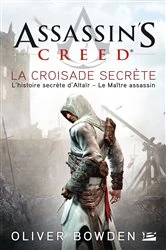Book cover of Assassin's Creed : Assassin's Creed : La Croisade secrète by Oliver Bowden