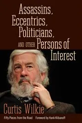 Book cover of Assassins, Eccentrics, Politicians, and Other Persons of Interest by Unknown