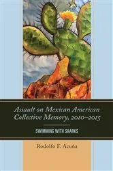 Book cover of Assault on Mexican American Collective Memory, 2010–2015 by Rodolfo F. Acuña