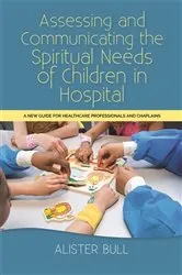 Book cover of Assessing and Communicating the Spiritual Needs of Children in Hospital by Alister W Bull
