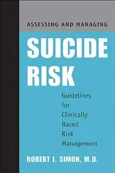 Book cover of Assessing and Managing Suicide Risk by Robert I. Simon