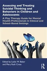 Book cover of Assessing and Treating Suicidal Thinking and Behaviors in Children and Adolescents by Leslie W. Baker