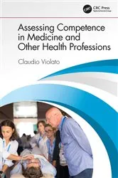 Book cover of Assessing Competence in Medicine and Other Health Professions by Claudio Violato