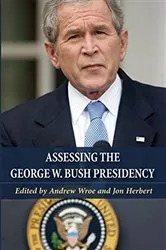 Book cover of Assessing the George W. Bush Presidency by Andrew Wroe
