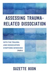 Book cover of Assessing Trauma-Related Dissociation: With the Trauma and Dissociation Symptoms Interview (TADS-I) by Suzette Boon