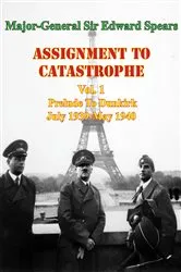 Book cover of Assignment To Catastrophe. Vol. 1, Prelude To Dunkirk. July 1939-May 1940 by Major-General Sir Edward Louis Spears