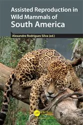 Book cover of Assisted Reproduction in Wild Mammals of South America by Alexandre Rodrigues Silva