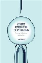 Book cover of Assisted Reproduction Policy in Canada by Dave Snow