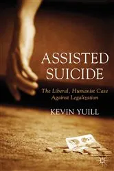 Book cover of Assisted Suicide: The Liberal, Humanist Case Against Legalization by K. Yuill