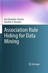 Book cover of Association Rule Hiding for Data Mining by Aris Gkoulalas-Divanis