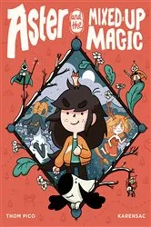 Book cover of Aster and the Mixed-Up Magic by Thom Pico
