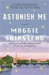 Book cover of Astonish Me by Maggie Shipstead
