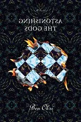 Book cover of Astonishing the Gods by Ben Okri