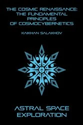Book cover of Astral Space Exploration: The Cosmic Renaissance by Kaikhan Salakhov