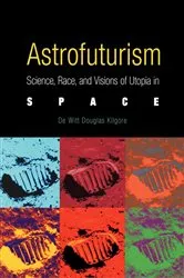 Book cover of Astrofuturism by De Witt Douglas Kilgore