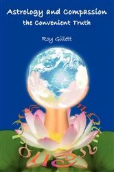 Book cover of Astrology and Compassion the Convenient Truth by Roy Gillett