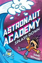 Book cover of Astronaut Academy: Splashdown by Dave Roman