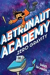 Book cover of Astronaut Academy: Zero Gravity by Dave Roman