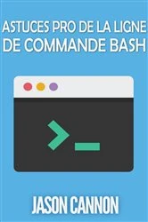 Book cover of Astuces Pro de la Ligne de Commande Bash by Jason Cannon