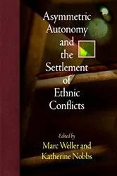 Book cover of Asymmetric Autonomy and the Settlement of Ethnic Conflicts by Marc Weller